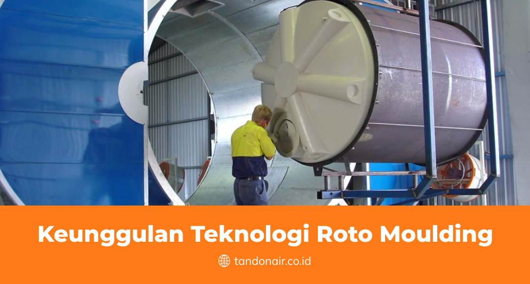 Keunggulan Teknologi Roto Moulding