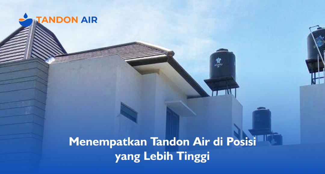 Menempatkan Tandon Air di Posisi yang Lebih Tinggi
