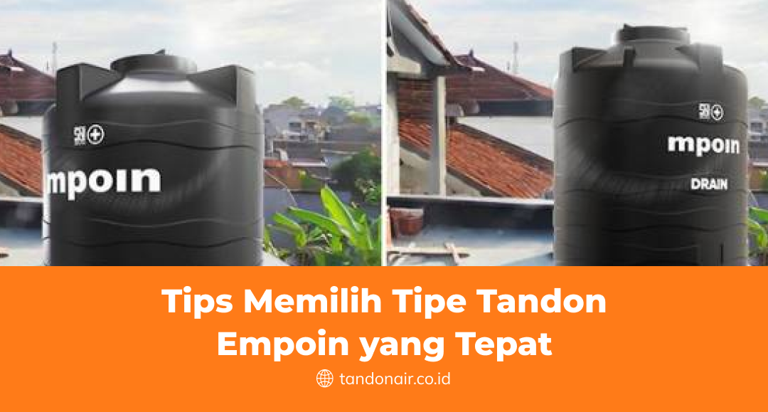 Tips Memilih Tipe Tandon Empoin yang Tepat