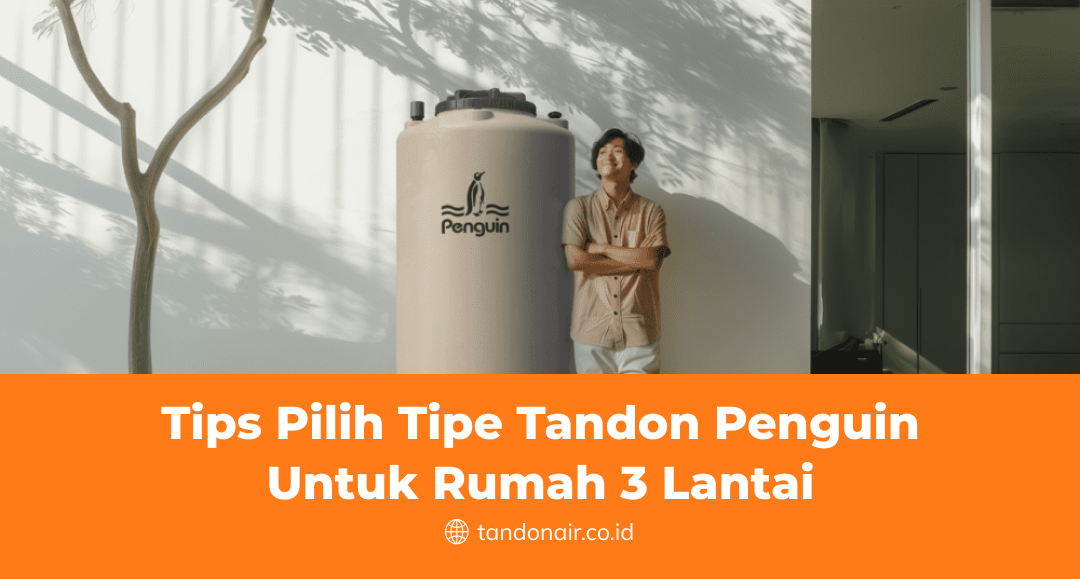 Tips Pilih Tipe Tandon Penguin Untuk Rumah 3 Lantai