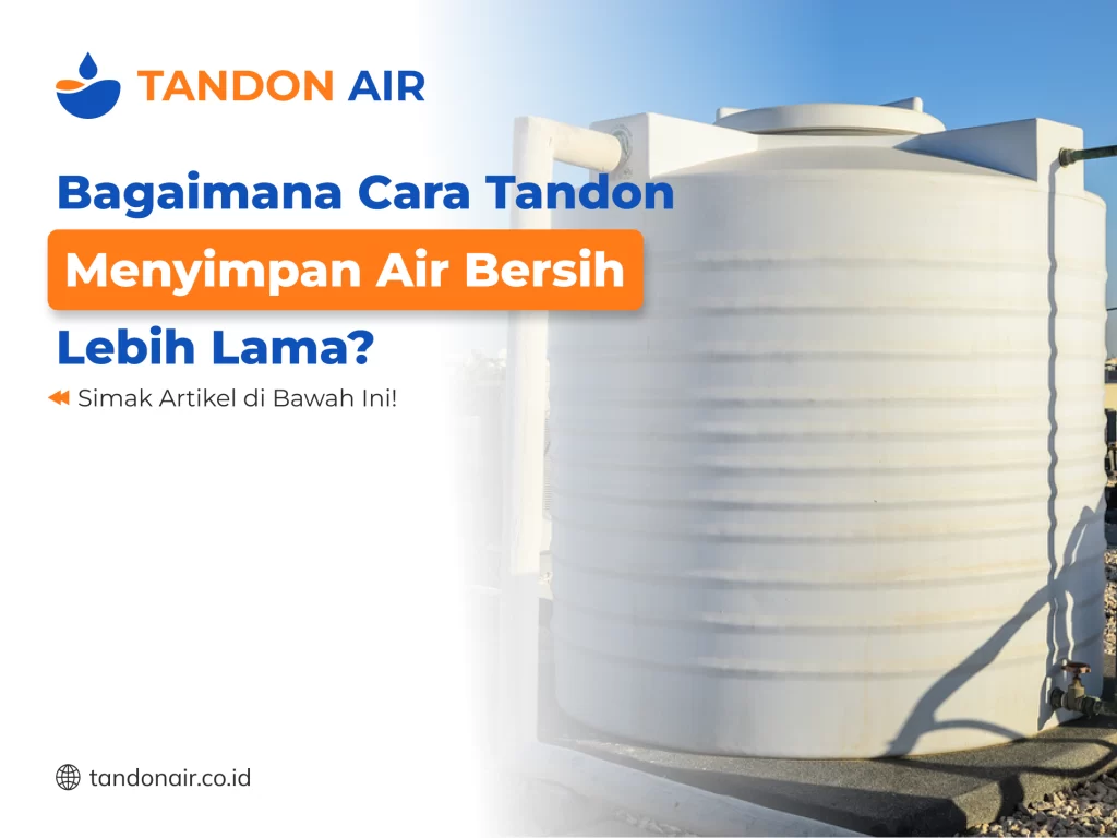 Bagaimana Cara Tandon Menyimpan Air Bersih Lebih Lama