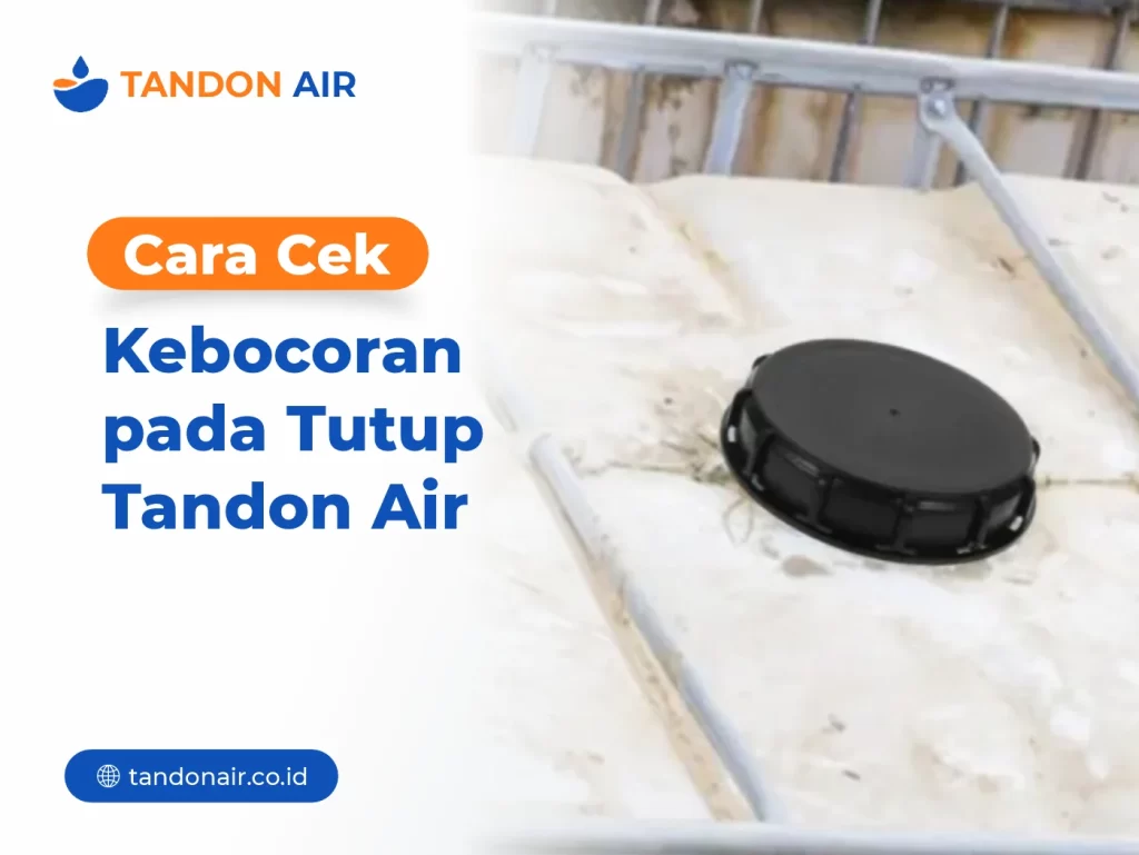 Cara Cek Kebocoran pada Tutup Tandon Air