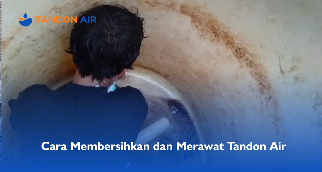 Cara Membersihkan dan Merawat Tandon Air