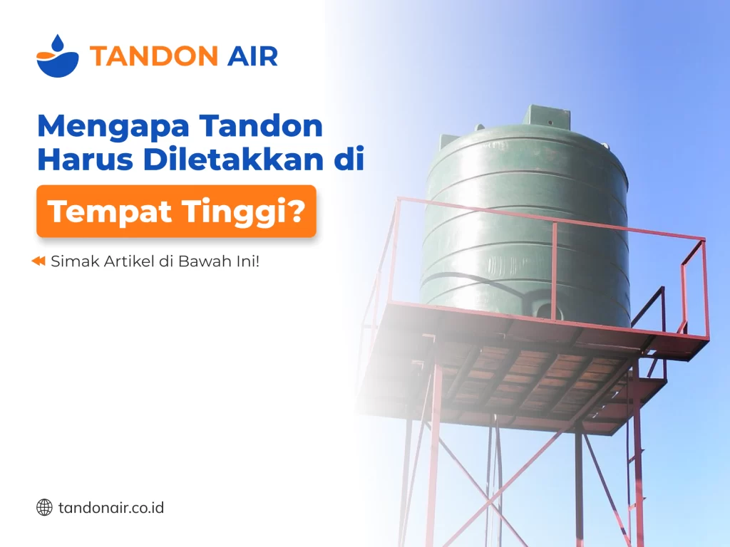 Mengapa Tandon Harus Diletakkan di Tempat Tinggi
