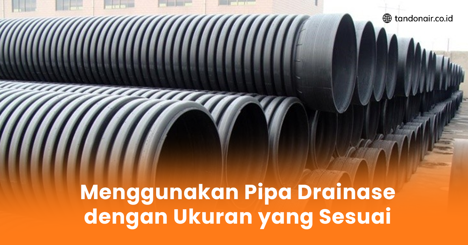 Menggunakan Pipa Drainase dengan Ukuran yang Sesuai