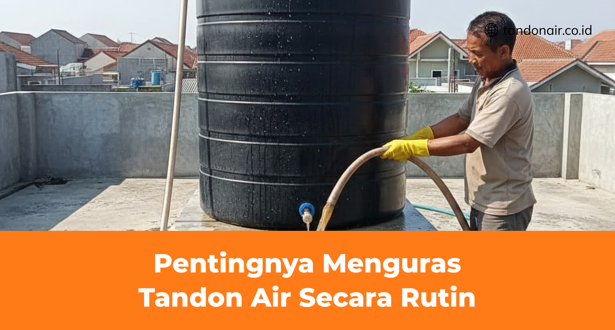Pentingnya Menguras Tandon Air Secara Rutin