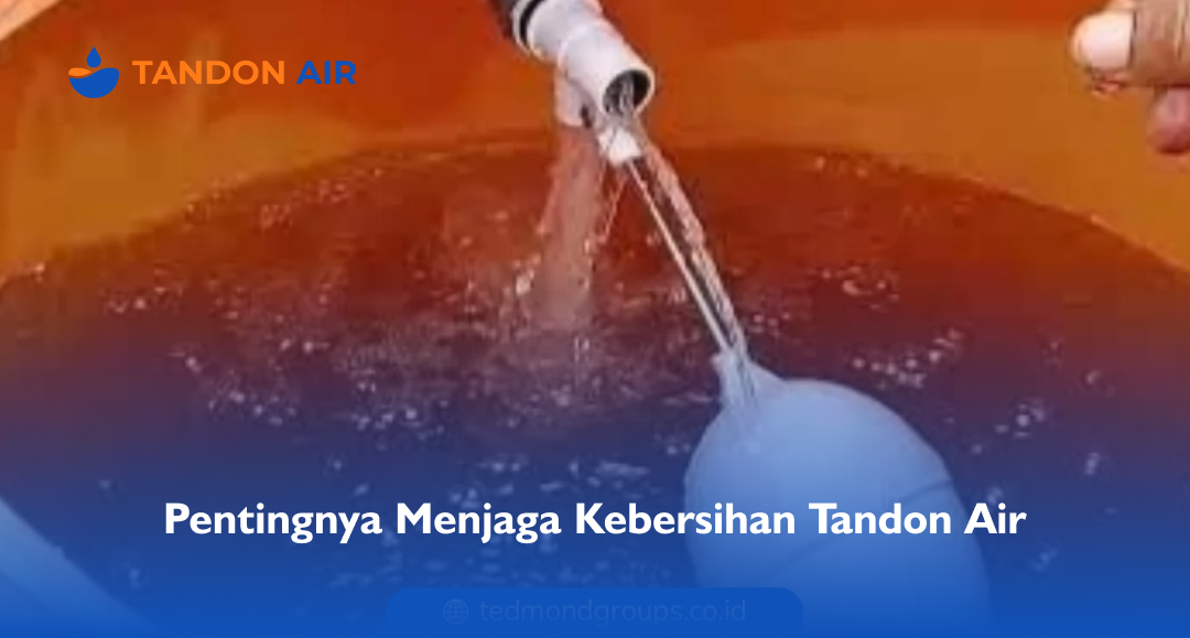 Pentingnya Menjaga Kebersihan Tandon Air