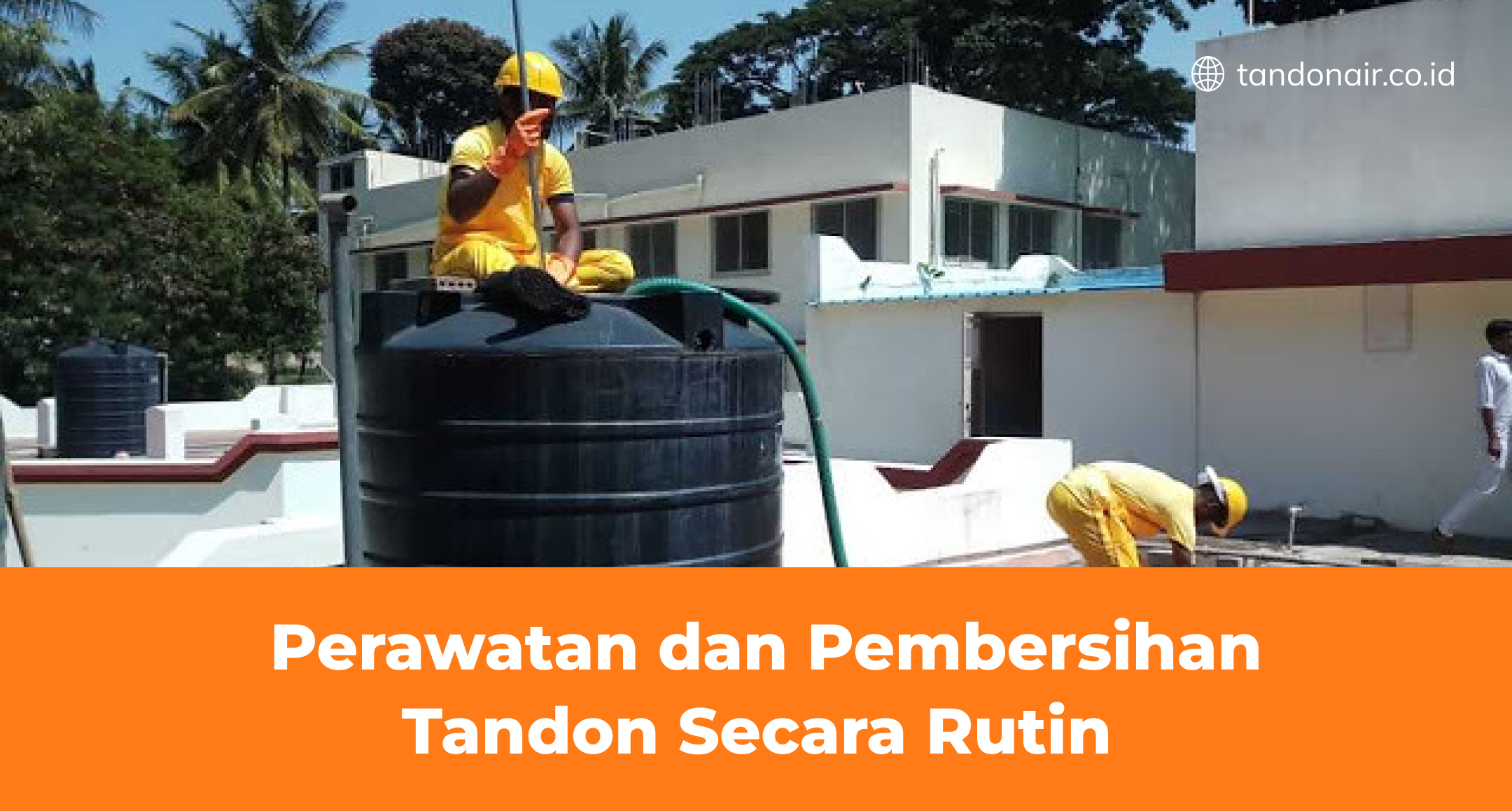 Perawatan dan Pembersihan Tandon Secara Rutin