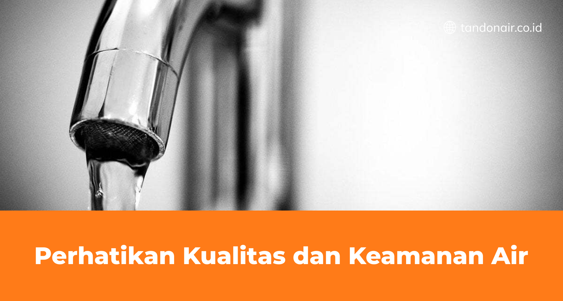 Perhatikan Kualitas dan Keamanan Air