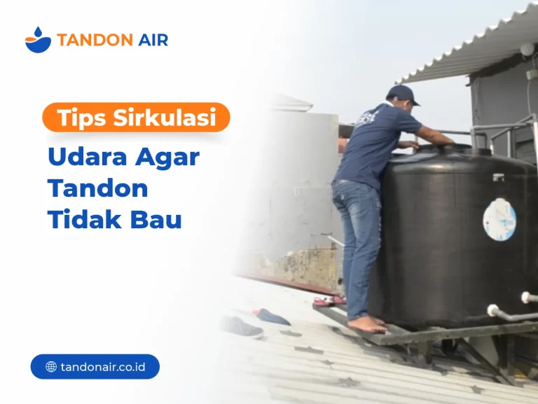 Tips Sirkulasi Udara Agar Tandon Tidak Bau