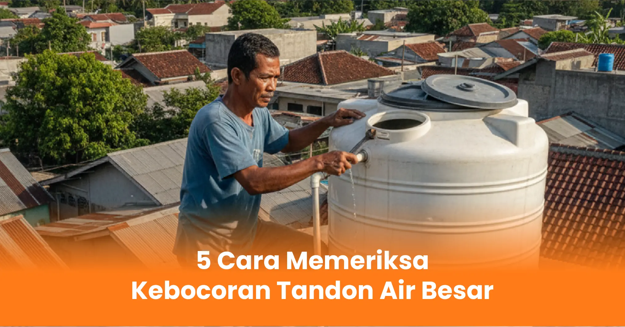 5 Cara Memeriksa Kebocoran Tandon Air Besar