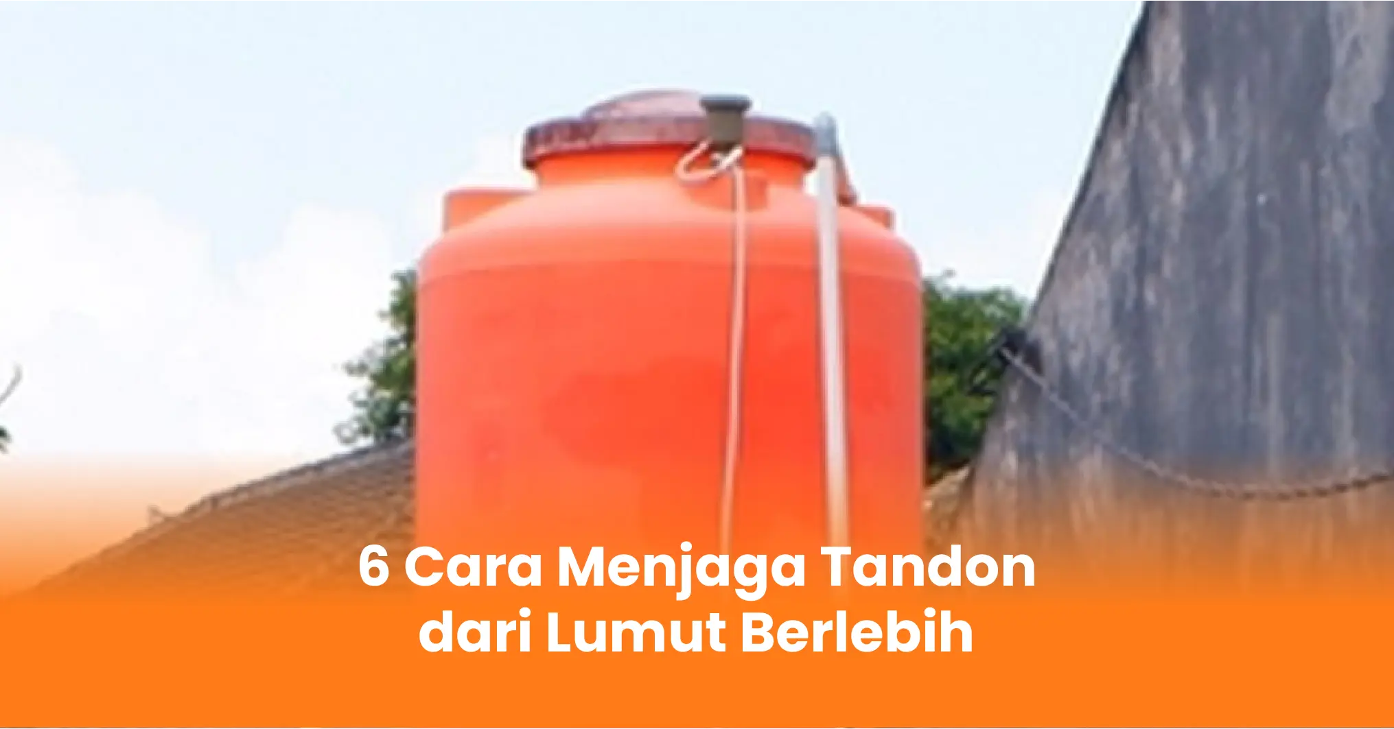6 Cara Menjaga Tandon dari Lumut Berlebih