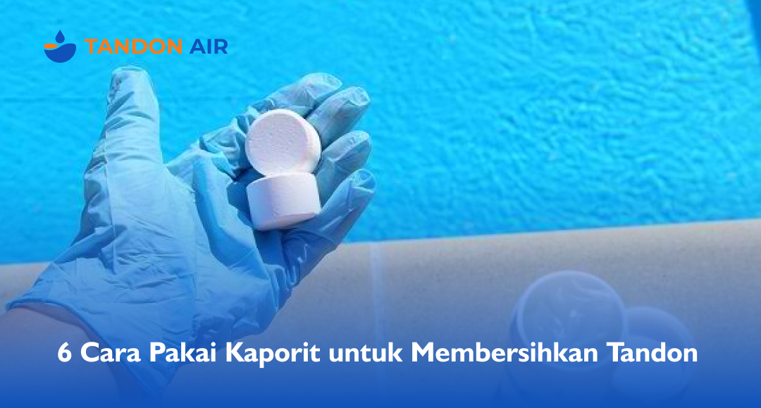 6 Cara Pakai Kaporit untuk Membersihkan Tandon