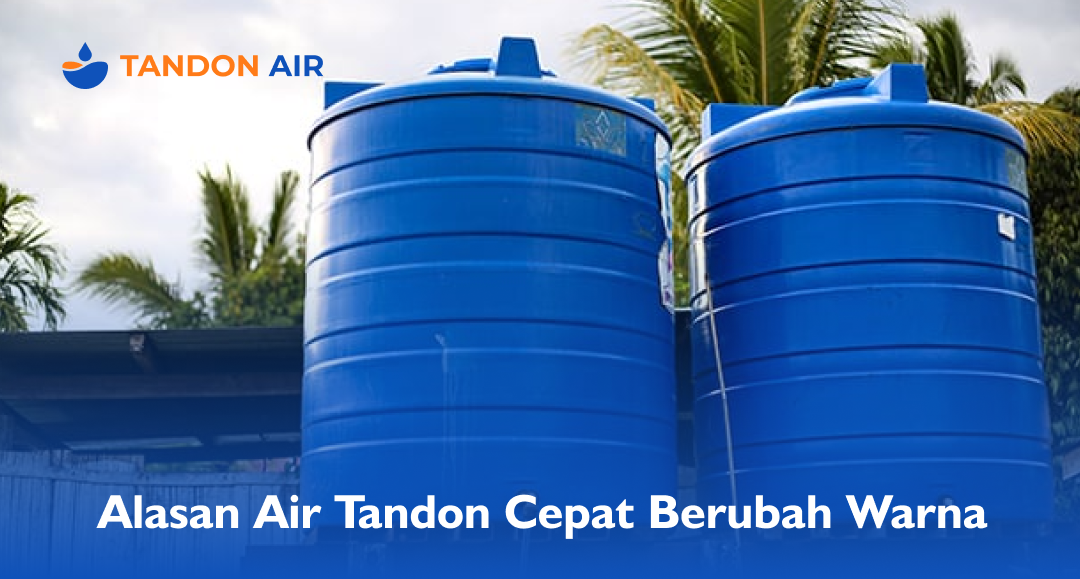 Alasan Air Tandon Cepat Berubah Warna
