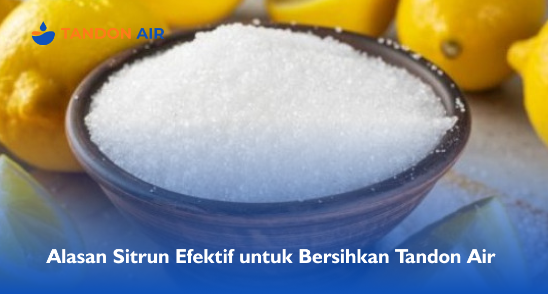 Alasan Sitrun Efektif untuk Bersihkan Tandon Air