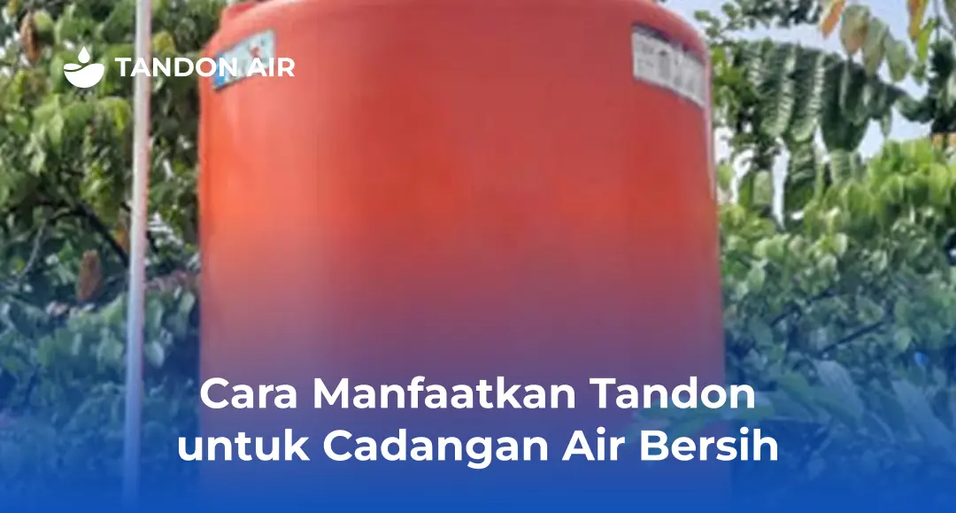 Cara Manfaatkan Tandon untuk Cadangan Air Bersih