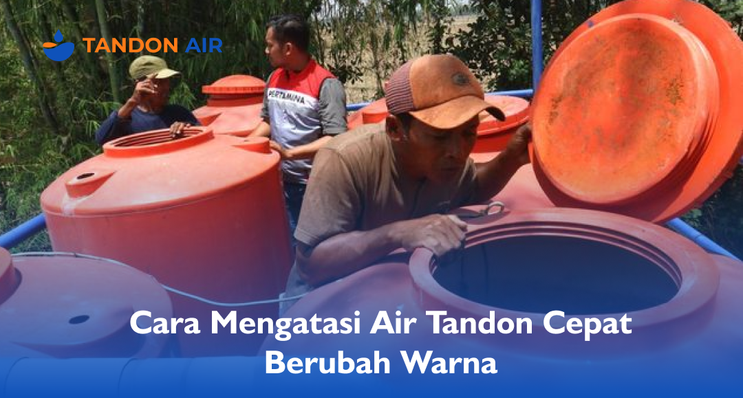Cara Mengatasi Air Tandon Cepat Berubah Warna