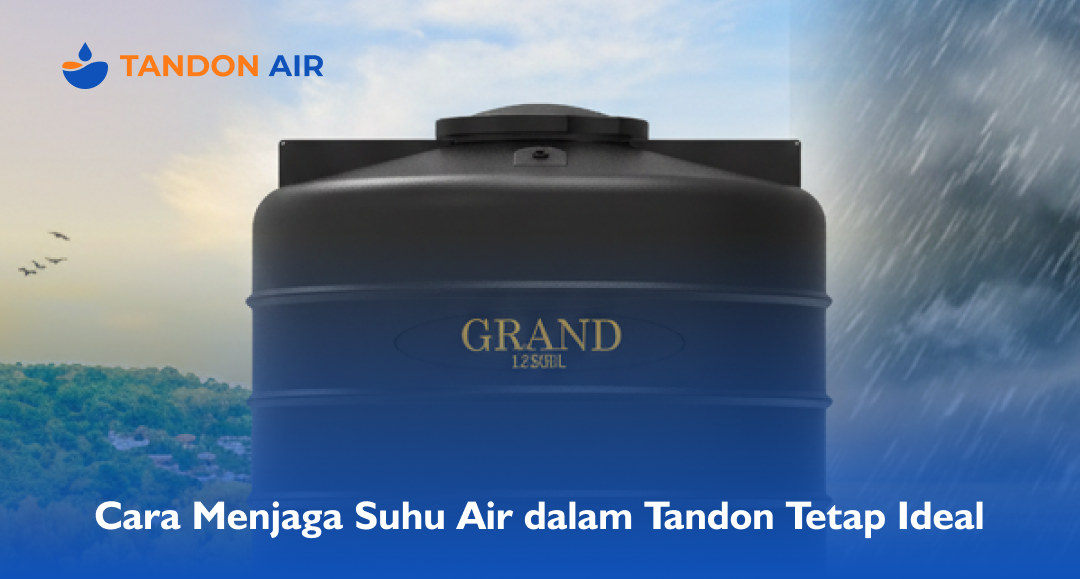 Cara Menjaga Suhu Air dalam Tandon Tetap Ideal