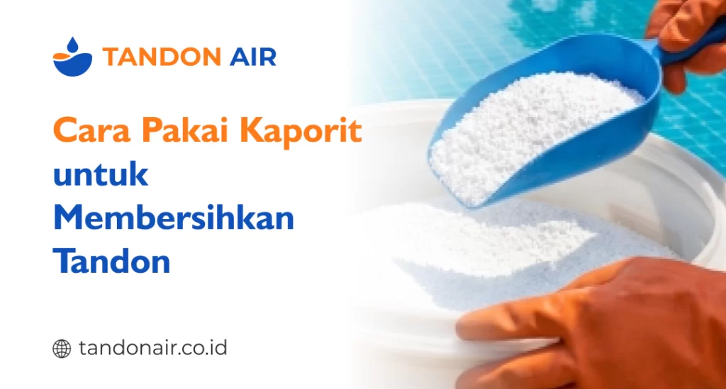 Cara Pakai Kaporit untuk Membersihkan Tandon