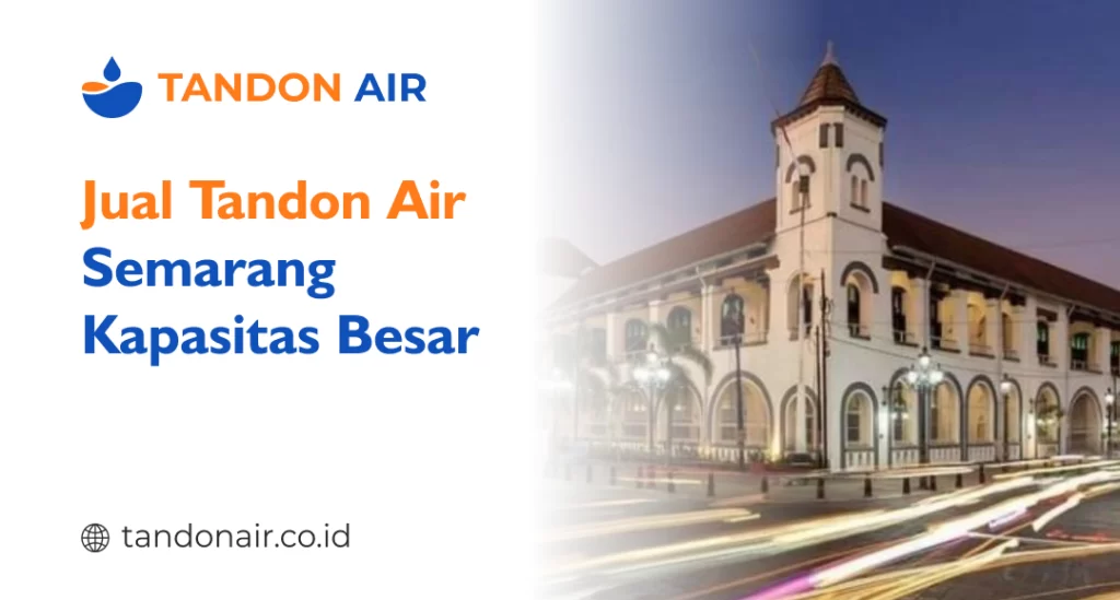 Jual Tandon Air Semarang Kapasitas Besar
