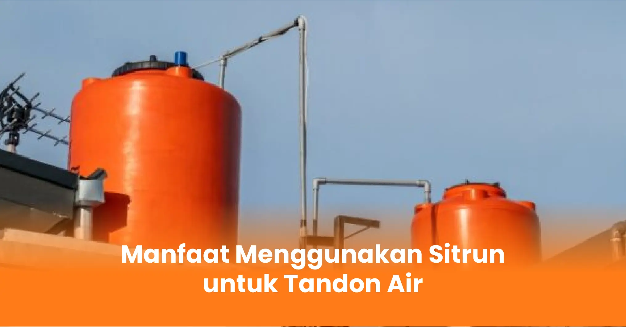 Manfaat Menggunakan Sitrun untuk Tandon Air