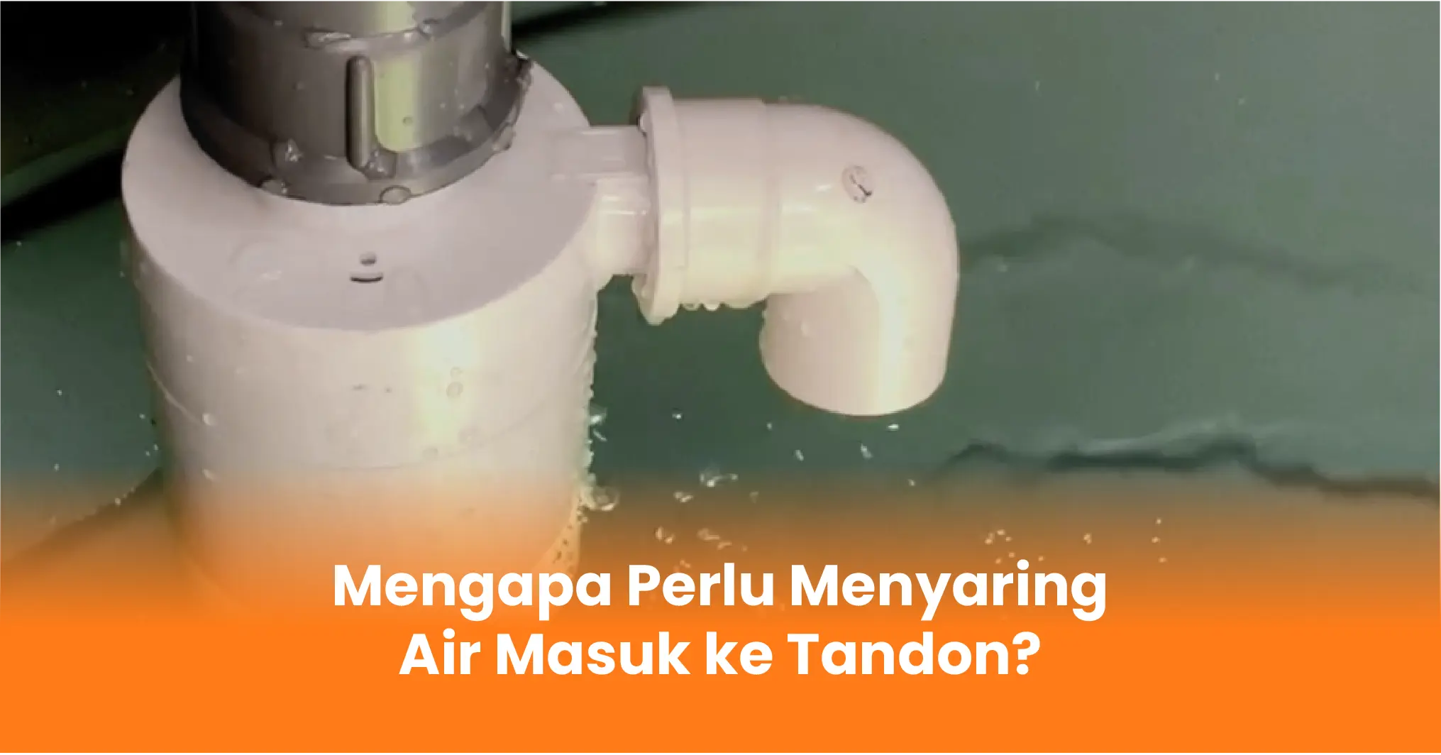 Mengapa Perlu Menyaring Air Masuk ke Tandon