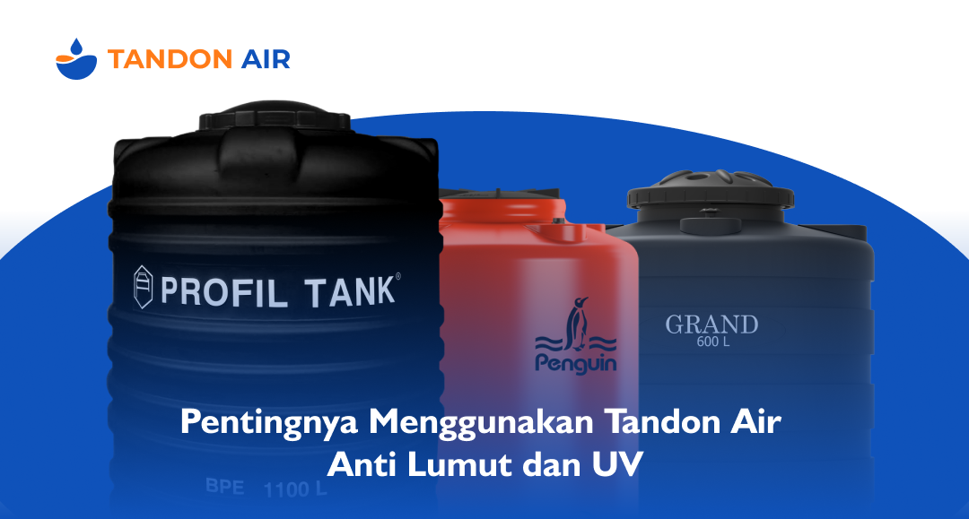 Pentingnya Menggunakan Tandon Air Anti Lumut dan UV