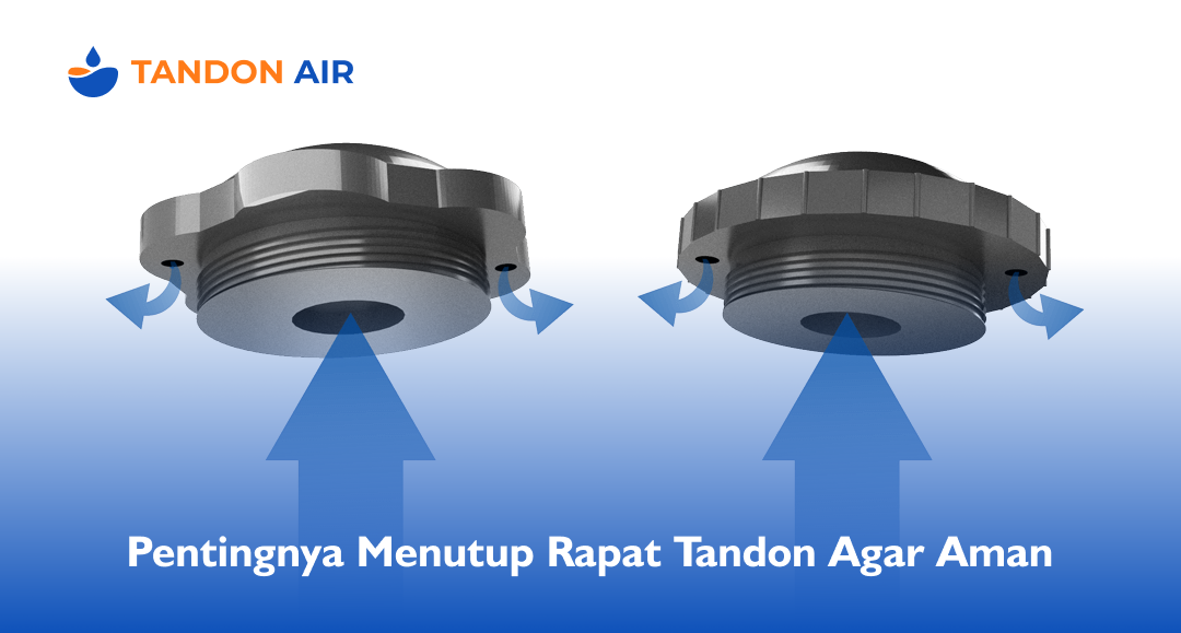 Pentingnya Menutup Rapat Tandon Agar Aman