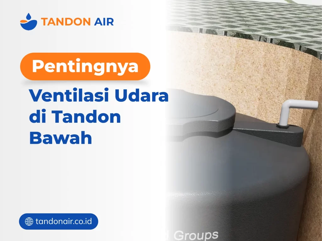 Pentingnya Ventilasi Udara di Tandon Bawah