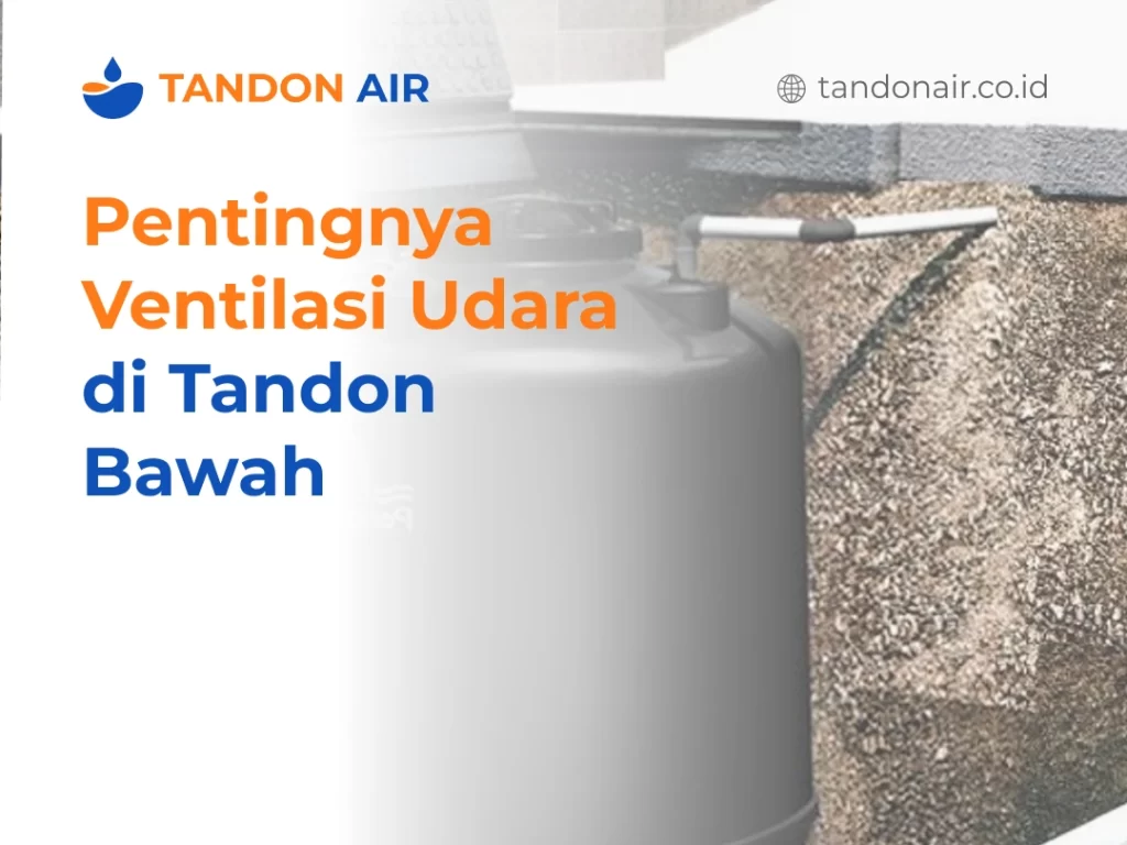 Pentingnya Ventilasi Udara di Tandon Bawah