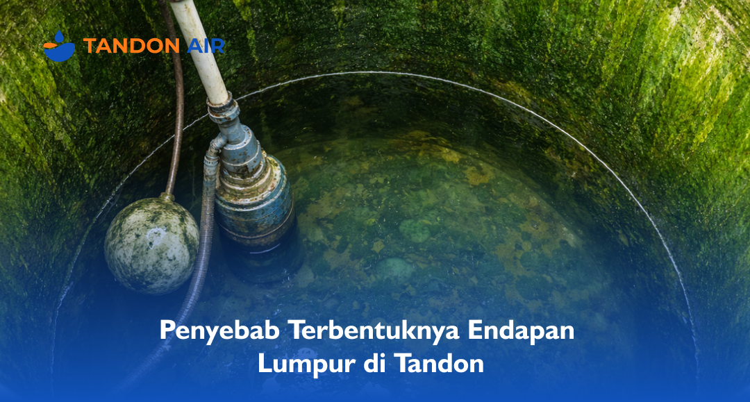 Penyebab Terbentuknya Endapan Lumpur di Tandon