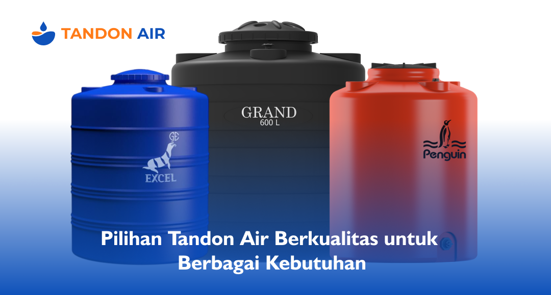 Pilihan Tandon Air Berkualitas untuk Berbagai Kebutuhan
