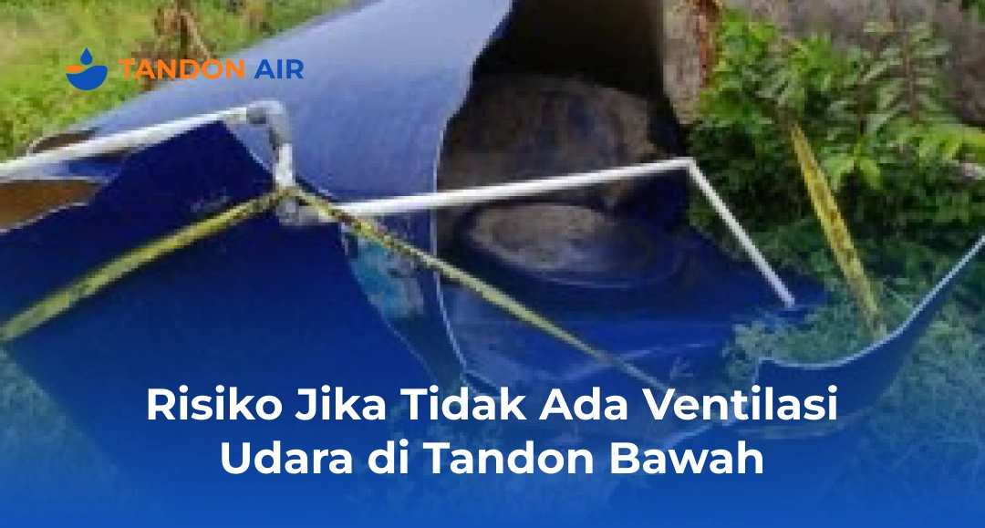 Risiko Jika Tidak Ada Ventilasi Udara di Tandon Bawah