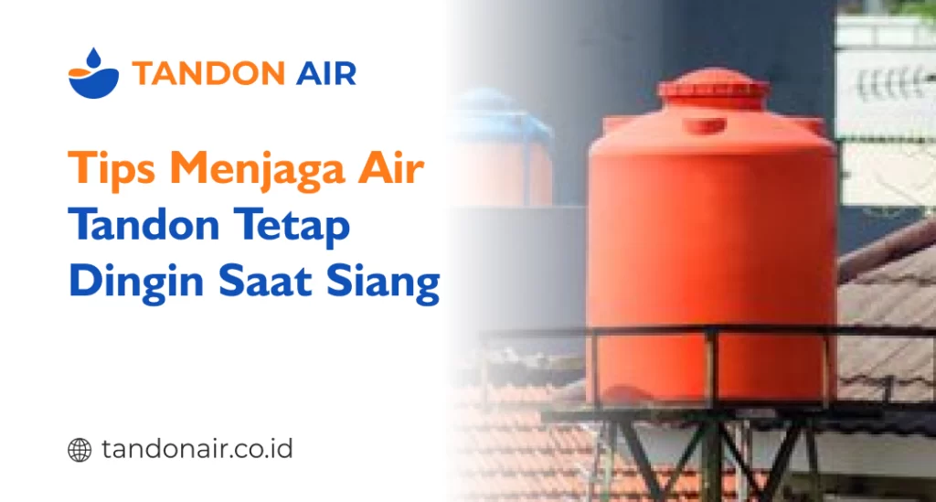 Tips Menjaga Air Tandon Tetap Dingin Saat Siang