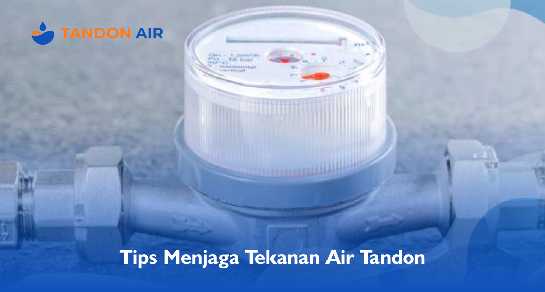 Tips Menjaga Tekanan Air Tandon