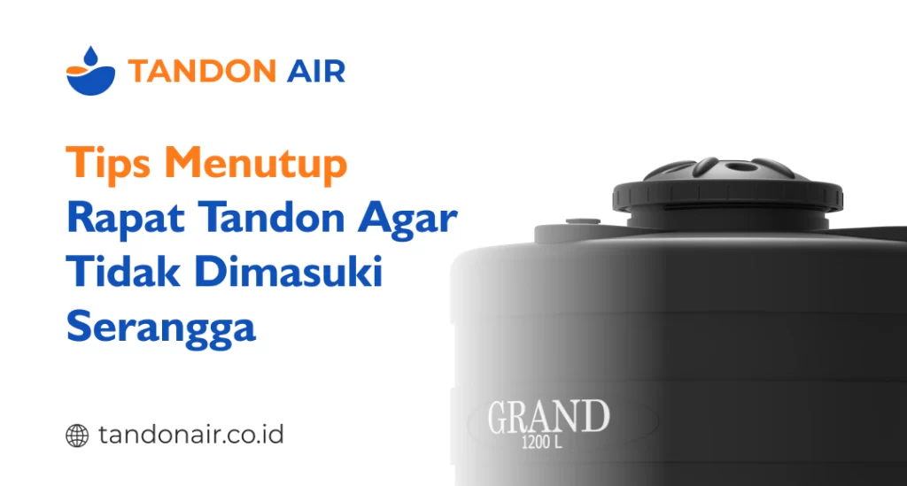 Tips Menutup Rapat Tandon Agar Tidak Dimasuki Serangga
