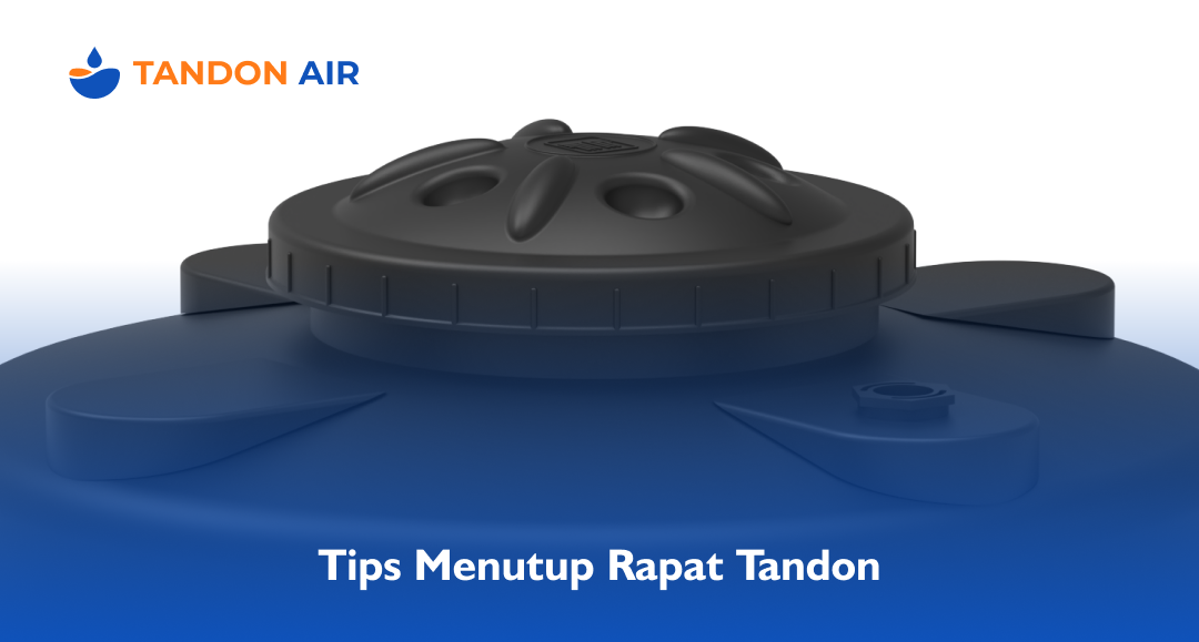 Tips Menutup Rapat Tandon