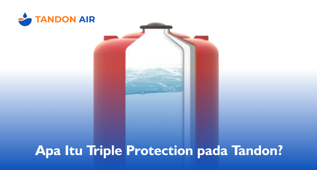 Apa Itu Triple Protection pada Tandon