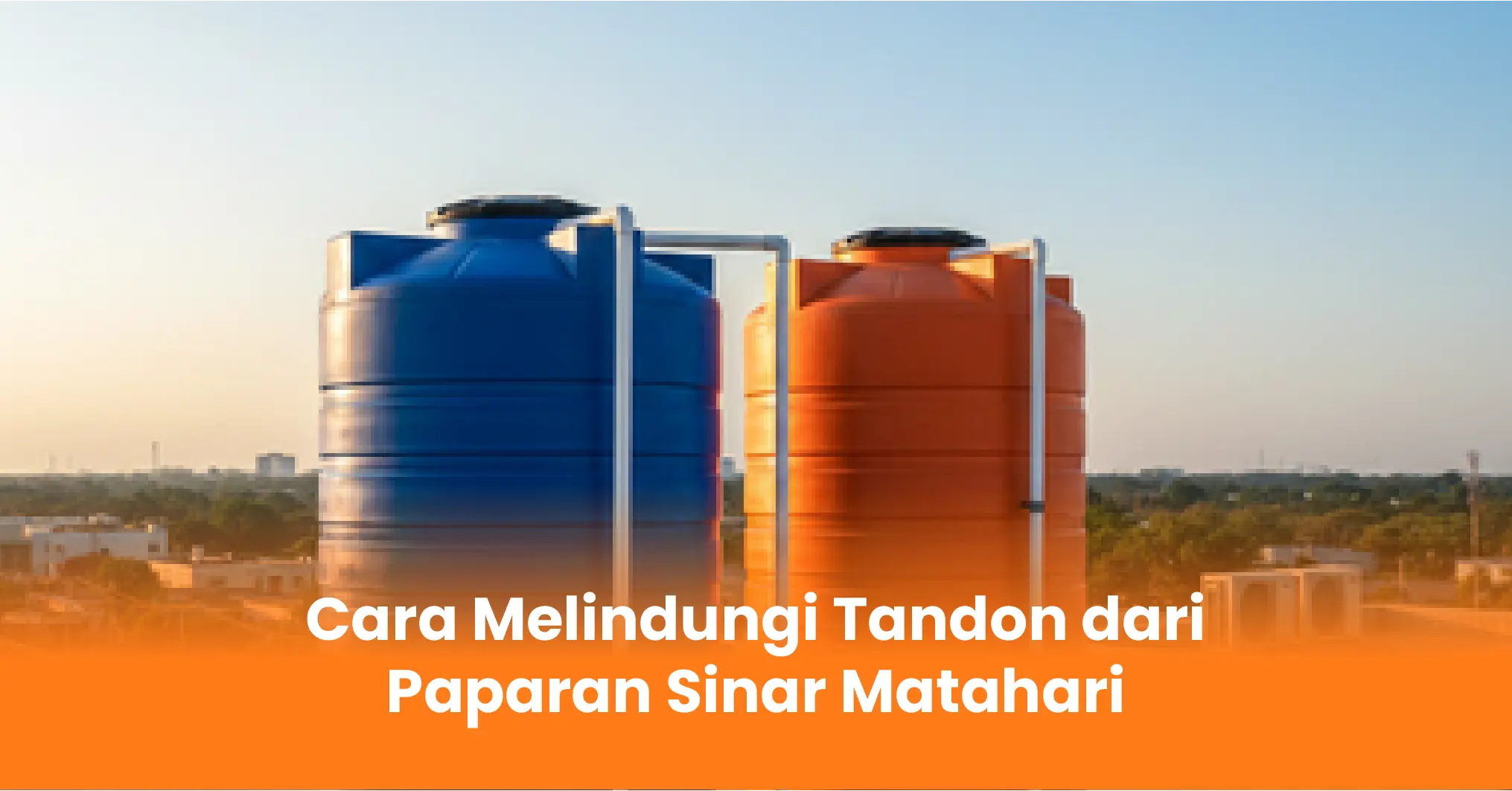 Cara Melindungi Tandon dari Paparan Sinar Matahari