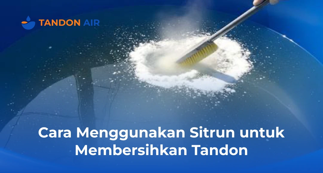 Cara Menggunakan Sitrun untuk Membersihkan Tandon