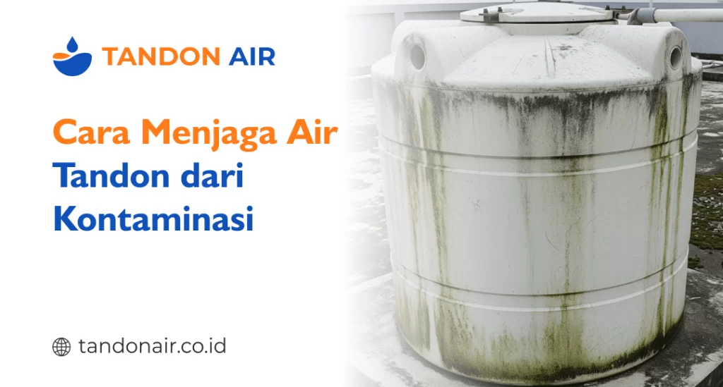Cara Menjaga Air Tandon dari Kontaminasi