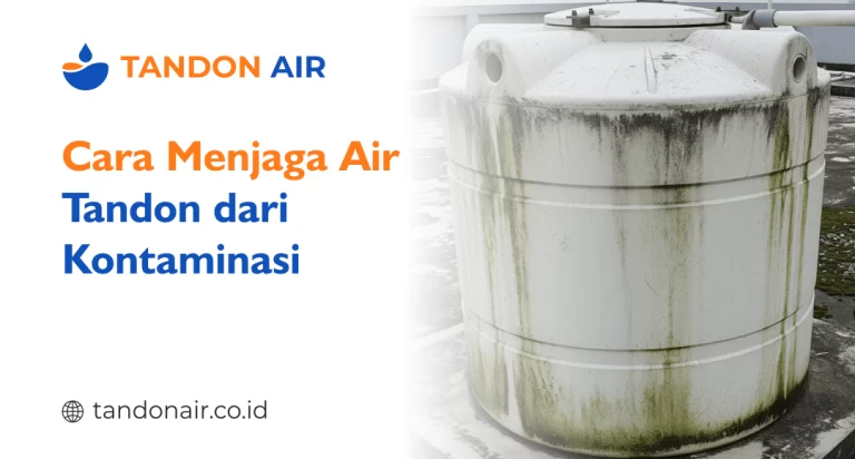 Cara Menjaga Air Tandon dari Kontaminasi