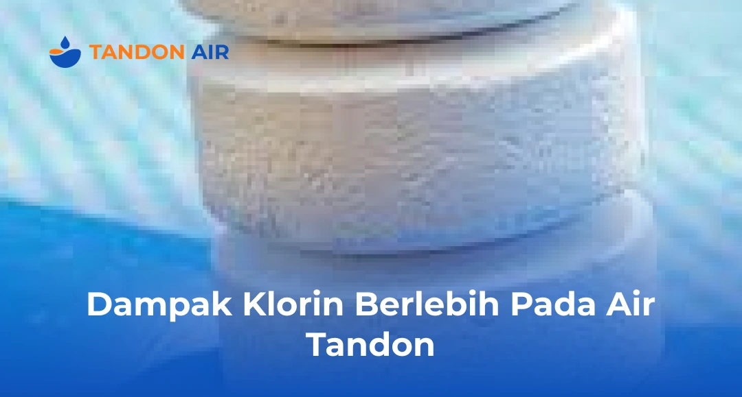 Dampak Klorin Berlebih Pada Air Tandon