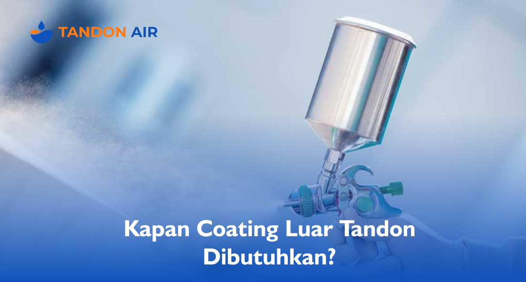 Kapan Coating Luar Tandon Dibutuhkan