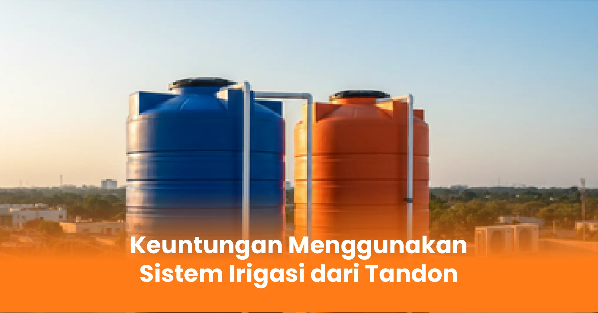 Keuntungan Menggunakan Sistem Irigasi dari Tandon