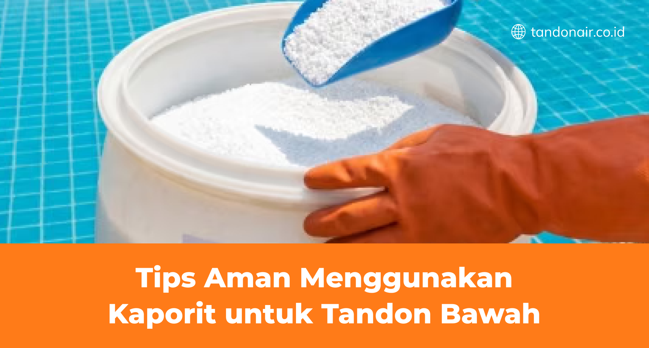 Tips Aman Menggunakan Kaporit untuk Tandon Bawah