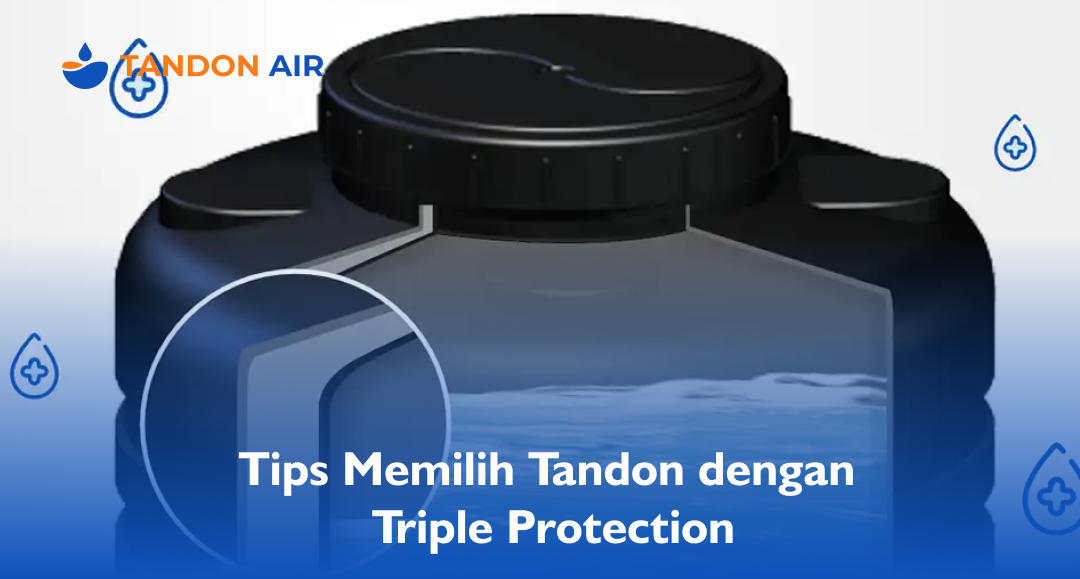 Tips Memilih Tandon dengan Triple Protection