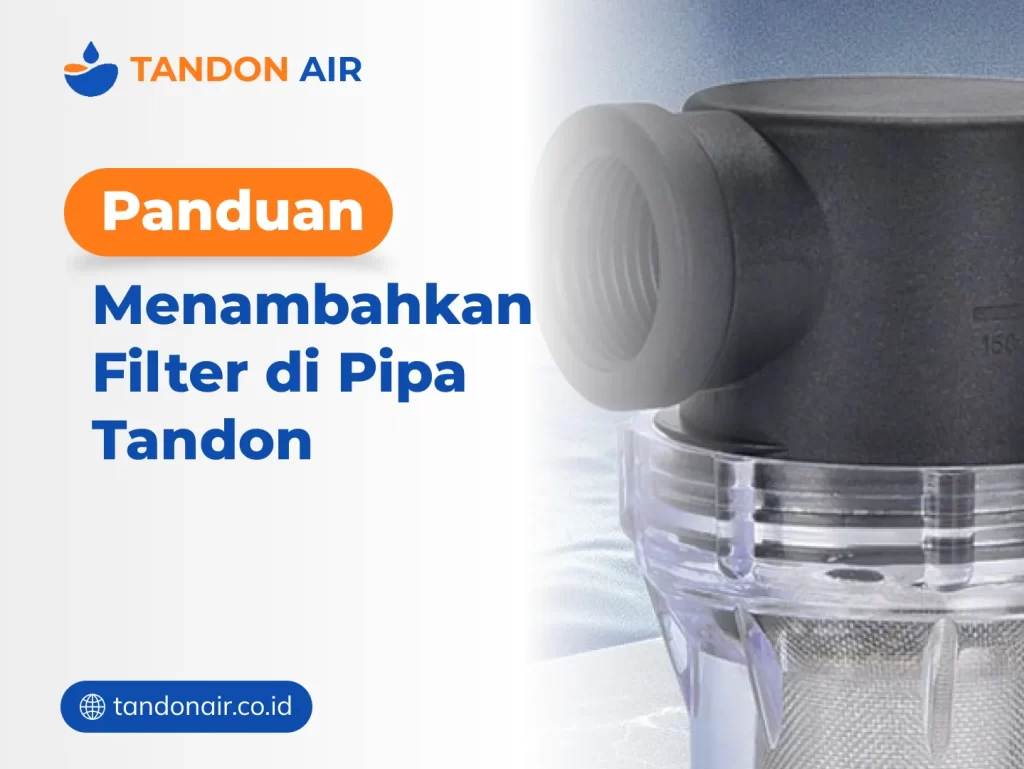 Panduan Menambahkan Filter di Pipa Tandon