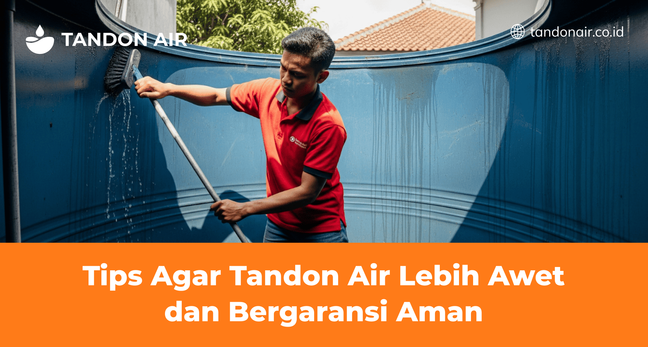 Tips Agar Tandon Air Lebih Awet dan Bergaransi Aman