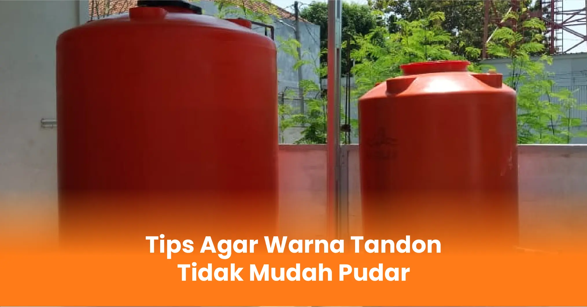 Tips Agar Warna Tandon Tidak Mudah Pudar